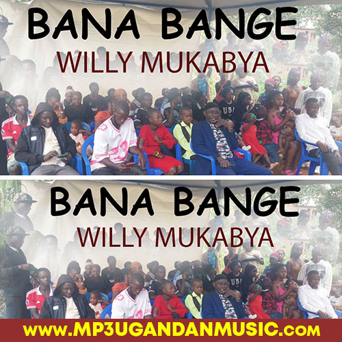Baana Bange - Willy Mukabya MP3UG Music